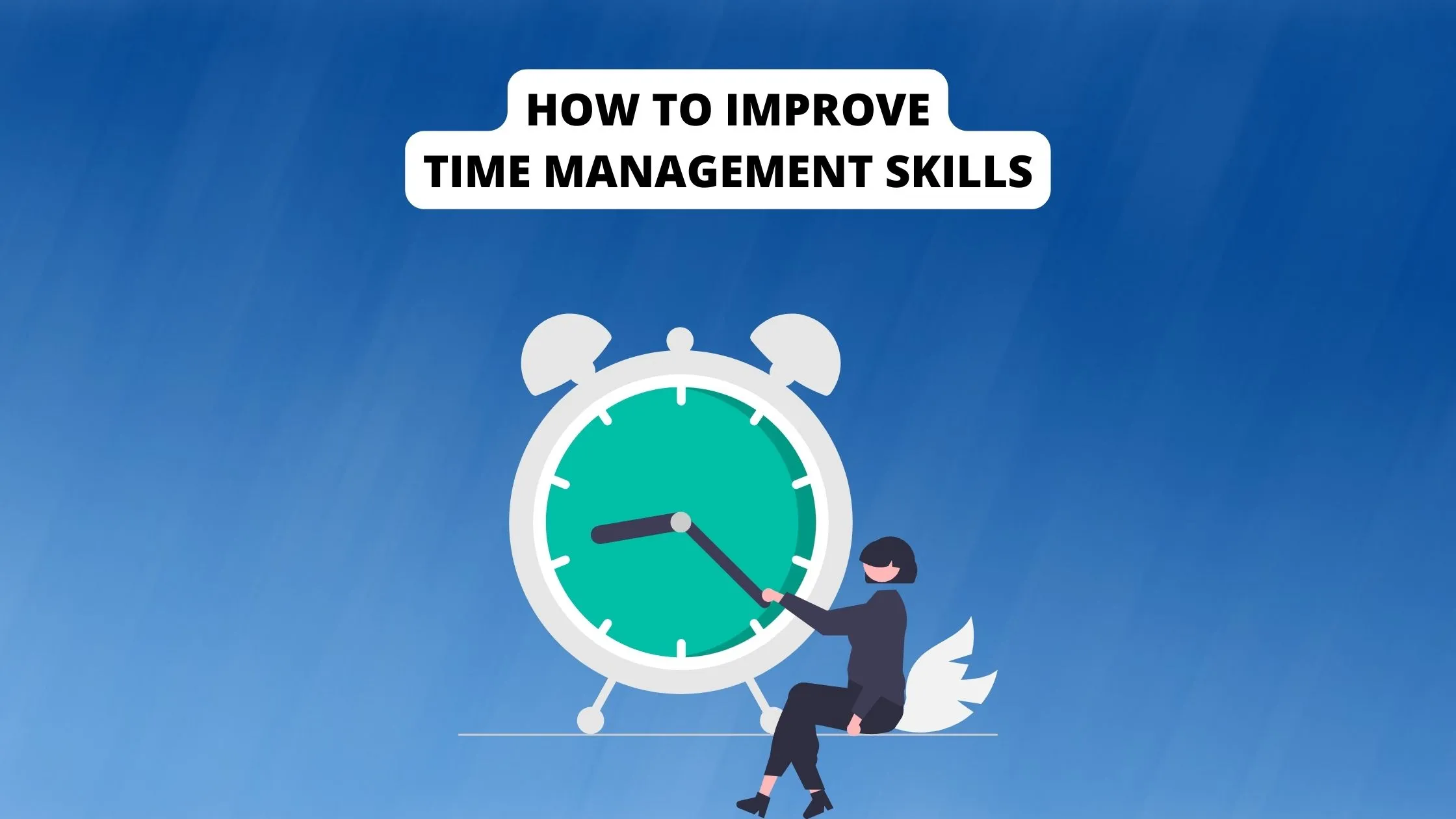 How To Ace Your Time Management Skills (11-Easy Steps) - Self Improvefy