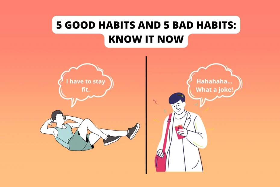 5 good habits and 5 bad habits