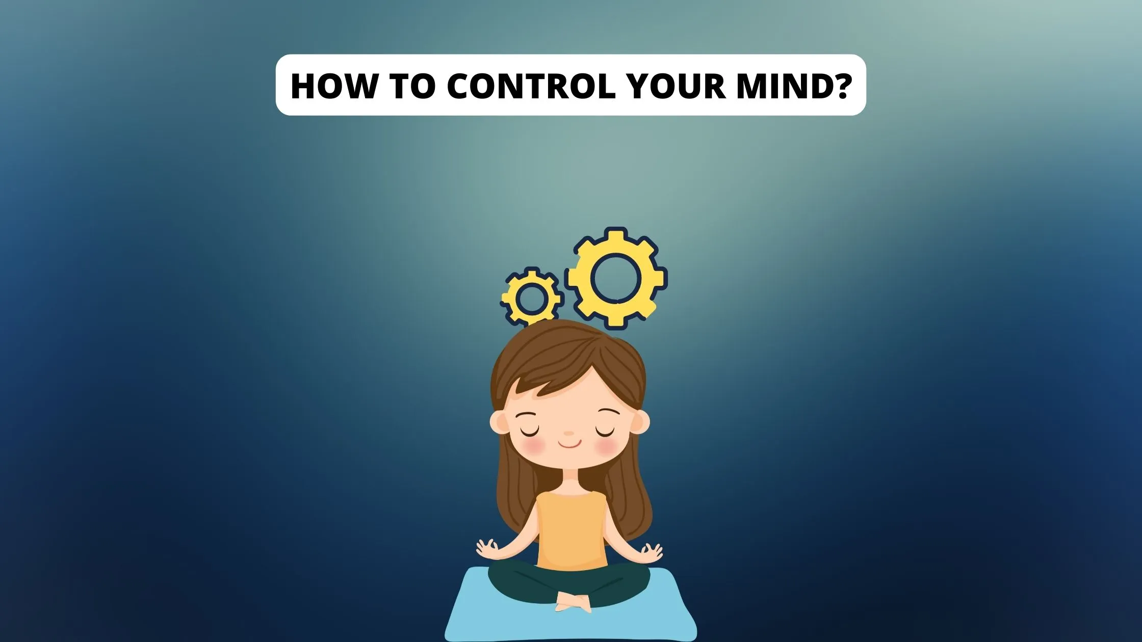 How To Control Your Mind? - Self Improvefy