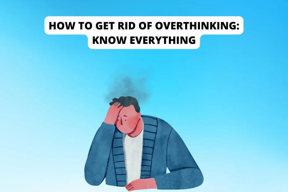 how to get rid of overthinking
